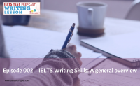 Episode 002 – IELTS Writing Skills: A general overview