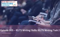 Episode 005 – IELTS Writing Skills IELTS Task 2