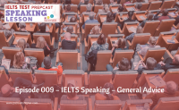 Episode 009 – IELTS Speaking – General Advice